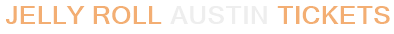 Jelly Roll Austin Tickets